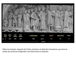 Todos los tiempos, después de Cristo, conducen al abad del monasterio, que tiene la
misión de continuar dirigiendo a los fieles hacia la salvación.
 