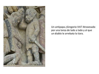 Un antipapa ¿Gregorio VIII? Atravesado
por una lanza de lado a lado y al que
un diablo le arrebata la tiara.
 