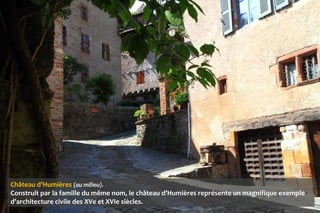 Château d’Humières (au milieu).
Construit par la famille du même nom, le château d’Humières représente un magnifique exemple
d’architecture civile des XVe et XVIe siècles.
 