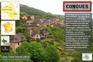 Petit village pour Grand Site de
Midi-Pyrénées... Au cœur de la
vallée du Lot, cette étape
incontournable des Chemins de
S...