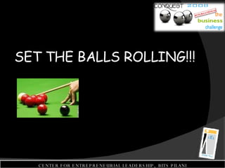 SET THE BALLS ROLLING!!! CENTER FOR ENTREPRENEURIAL LEADERSHIP,  BITS PILANI 
