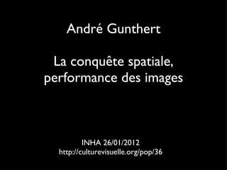 André Gunthert La conquête spatiale, performance des images ,[object Object],[object Object]