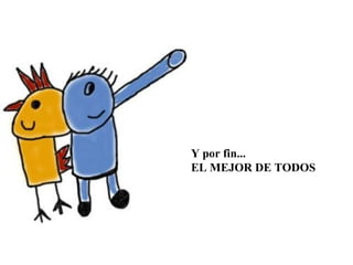 Y por fin... EL MEJOR DE TODOS 