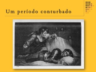 Um período conturbado
 