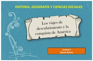 HISTORIA, GEOGRAFÍA Y CIENCIAS SOCIALES
Unidad 2
Quinto Básico
 