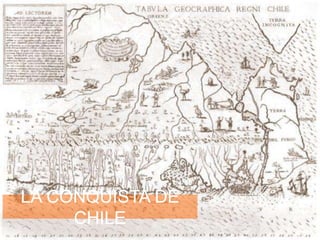 LA CONQUISTA DE
CHILE
 