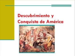 Descubrimiento y Conquista de América<br />