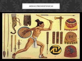 ARMAS PREHISPÁNICAS
 