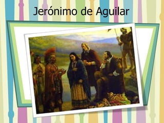 Jerónimo de Aguilar 
 