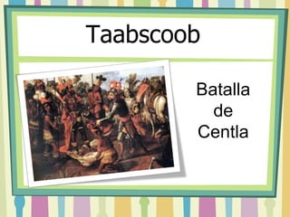 Taabscoob 
Batalla 
de 
Centla 
 