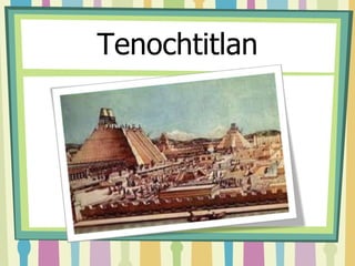 Tenochtitlan 
 