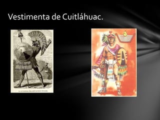 Vestimenta de Cuitláhuac.
 