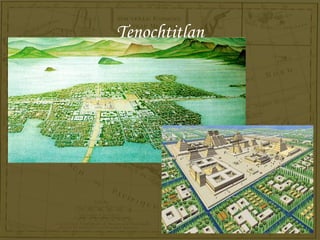 Tenochtitlan
 