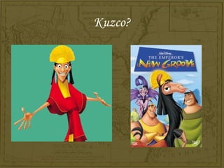 Kuzco?
 