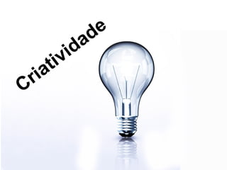 Criatividade
 