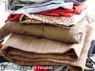 Cuidado com as roupasCuidado com as roupas
 