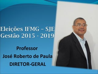 Professor
José Roberto de Paula
DIRETOR-GERAL
 