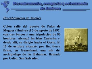 Colón exploró también la isla de Cuba (Juana) y
Haití (La Española). El almirante, convencido de
haber llegado a las India...