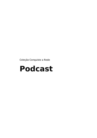 Coleção Conquiste a Rede



Podcast
 