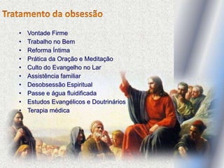 • Vontade Firme
• Trabalho no Bem
• Reforma Íntima
• Prática da Oração e Meditação
• Culto do Evangelho no Lar
• Assistência familiar
• Desobsessão Espiritual
• Passe e água fluidificada
• Estudos Evangélicos e Doutrinários
• Terapia médica
 