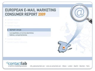 ContactLab



    E-mail Marketing Consumer Report
                   2009

  Los españoles y el correo electrónico:
       hábitos y comportamientos
 