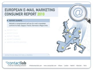 European E-mail Marketing Consumer Report 2010 / Italia, Spagna, Francia, Germania, Regno Unito   1
 