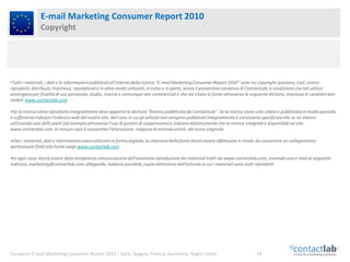 E-mail Marketing Consumer Report 2010
                Copyright




•Tutti i materiali, i dati e le informazioni pubblicat...