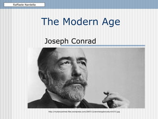 The Modern Age
Joseph Conrad
Raffaele Nardella
http://mybanyantree.files.wordpress.com/2007/12/alvinlangdoncoburnh372.jpg
 