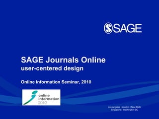 Online Information Seminar, 2010  SAGE Journals Online user-centered design 
