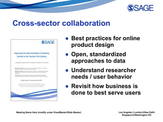 Cross-sector collaboration Best practices for online product design Open, standardized approaches to data Understand researcher needs / user behavior Revisit how business is done to best serve users 