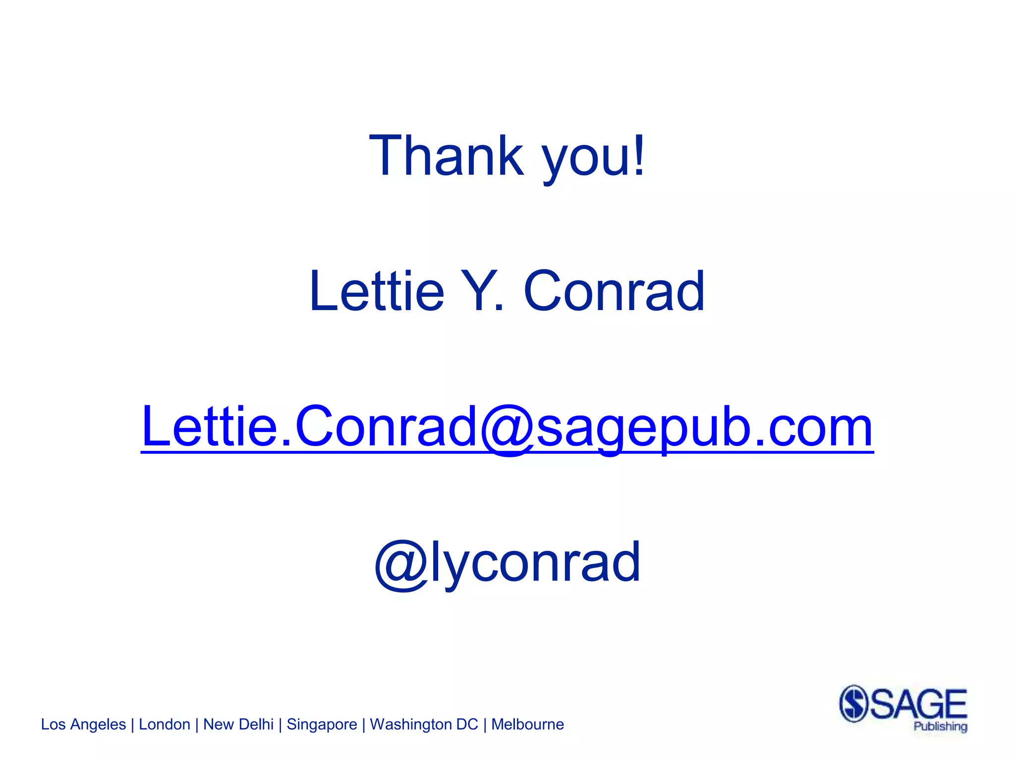Los Angeles | London | New Delhi | Singapore | Washington DC | Melbourne
Thank you!
Lettie Y. Conrad
Lettie.Conrad@sagepub.com
@lyconrad
 