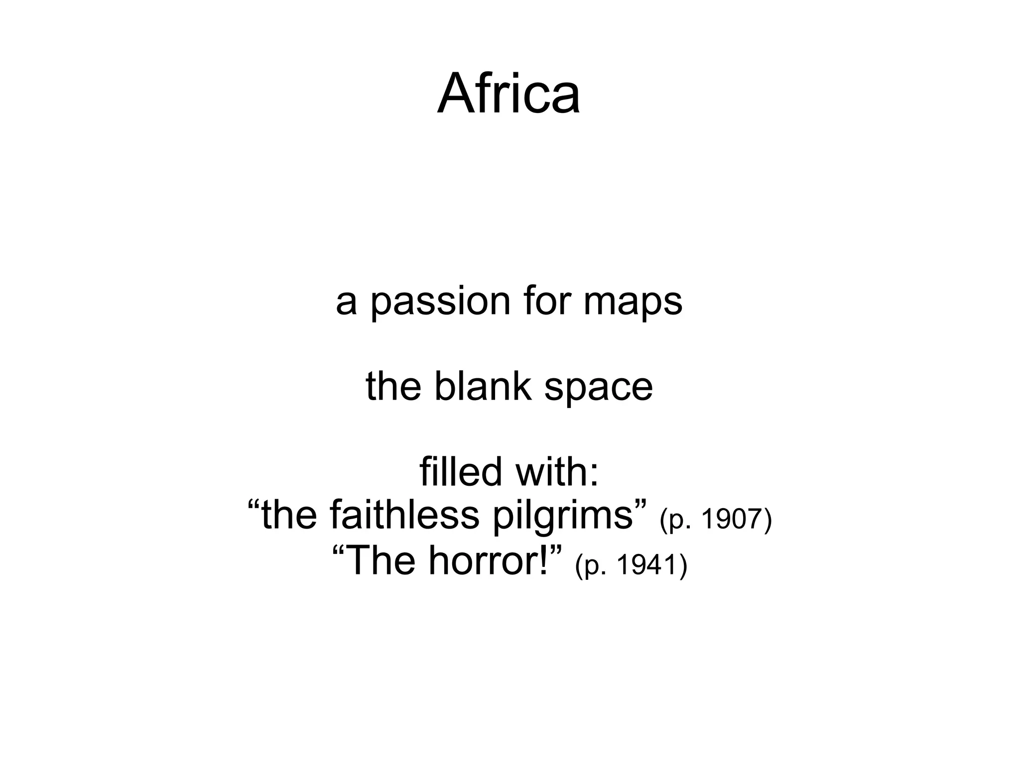 Africa a passion for maps the blank space filled with: “ the faithless pilgrims”  (p. 1907)‏ “ The horror!”  (p. 1941)‏ 