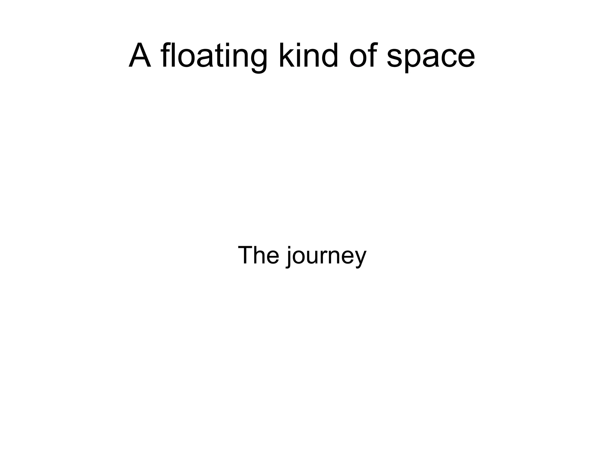 A floating kind of space The journey 