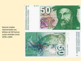 Gessner estaba
representado nos
billetes de 50 francos
suízos emitidos entre
1978 e 1994.
 