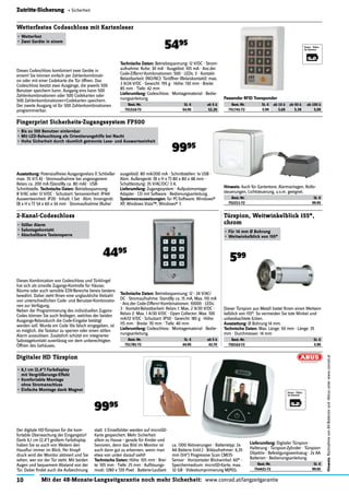 10 Mit der 48-Monate-Langzeitgarantie noch mehr Sicherheit: www.conrad.at/langzeitgarantie
Zutritts-Sicherung « Sicherheit
Dieses Codeschloss kombiniert zwei Geräte in
einem! Sie können einfach per Zahlenkombinati-
on oder mit einer Codekarte die Tür öffnen. Das
Codeschloss besitzt zwei Ausgänge, die jeweils 500
Benutzer speichern kann. Ausgang eins kann 500
Zahlenkombinationen oder 500 Codekarten oder
500 Zahlenkombinationen+Codekarten speichern.
Der zweite Ausgang ist für 500 Zahlenkombinationen
programmierbar.
Wetterfestes Codeschloss mit Kartenleser
•	Wetterfest
•	Zwei	Geräte	in	einem
5495
Ausstattung:	Potenzialfreies Ausgangsrelais (1 Schließer
max. 35 V/3 A) · Stromaufnahme bei angezogenem
Relais ca. 200 mA (StandBy ca. 80 mA) · USB-
Schnittstelle. Technische	Daten:	Betriebsspannung:
8 V/AC oder 12 V/DC · Schutzart: Sensoreinheit: IP44/
Auswerteeinheit: IP20 · Inhalt: 1 Set · Abm. Innengerät:
(B x H x T) 54 x 60 x 34 mm · Stromaufnahme (Ruhe/
Fingerprint Sicherheits-Zugangssystem FP500
•	Bis	zu	100	Benutzer	einlernbar
•	Mit	LED-Beleuchtung	als	Orientierungshilfe	bei	Nacht
•	Hohe	Sicherheit	durch	räumlich	getrennte	Lese-	und	Auswerteeinheit
9995
Dieses Kombiniation von Codeschloss und Türklingel
hat sich als sinvolle Zugangs-Kontrolle für Häuser,
Räume oder auch sensible EDV-Bereiche bereis bestens
bewährt. Dabei steht Ihnen eine unglaubliche Vielzahl
von unterschiedlichen Code- und Benutzer-Kombinatio-
nen zur Verfügung.
Neben der Programmierung des individuellen Zugans-
Codes können Sie auch festlegen, welches der beiden
Ausgangs-Relaisdurch die Code-Eingabe betätigt
werden soll. Wurde ein Code 10x falsch eingegeben, ist
es möglich, die Tastatur zu sperren oder einen stillen
Alarm auszulösen. Zusätzlich schützt ein integrierter
Sabotagekontakt zuverlässig vor dem unberechtigten
Öffnen des Gehäuses.
2-Kanal-Codeschloss
•	Stiller	Alarm
•	Sabotagekontakt
•	Abschaltbare	Tastensperre
4495
Dieser Türspion aus Metall bietet Ihnen einen Weitwin-
kelblick von 155°. So vermeiden Sie tote Winkel und
unbeobachtete Ecken.
Ausstattung:	Ø Bohrung 14 mm.
Technische	Daten:	Max. Länge: 50 mm · Länge: 35
mm · Durchmesser: 14 mm
Best.-Nr. St. €
750163-72 5.99
Türspion, Weitwinkelblick 155°,
chrom
•	Für	14	mm	Ø	Bohrung
•	Weitwinkelblick	von	155°
599
Der digitale HD-Türspion für die kom-
fortable Überwachung der Eingangstür!
Dank 6,1 cm (2,4") großem Farbdisplay
haben Sie so auch von Weitem den
Hausﬂur immer im Blick. Per Knopf-
druck wird der Monitor aktiviert und Sie
sehen, wer vor der Tür steht. Mit beiden
Augen und bequemem Abstand von der
Tür. Dabei ﬁndet auch die Aufzeichnung
Digitaler HD Türspion
•	6,1	cm	(2,4")	Farbdisplay		
mit	Vergrößerungs-Effekt
•	Komfortable	Montage		
ohne	Stromanschluss
•	Einfache	Montage	dank	Magnet
9995
Passender	RFID	Transponder
Best.-Nr. St. € ab 10 à ab 50 à ab 100 à
751741-72 5.99 5.69 5.39 5.09
Technische	Daten:	Betriebsspannung: 12 V/DC · Strom-
aufnahme: Ruhe: 30 mA · Ausgelöst: 105 mA · Anz.der
Code-Ziffern/-Kombinationen: 500 · LEDs: 3 · Kontakt-
Belastbarkeit: (NO/NC): Türöffner (Relaiskontakt): max.
3 A/24 V/DC · Gewicht: 195 g · Höhe: 130 mm · Breite:
85 mm · Tiefe: 42 mm
Lieferumfang:	Codeschloss · Montagematerial · Bedie-
nungsanleitung.
Best.-Nr. St. € ab 5 à
751516-72 54.95 52.20
ausgelöst): 80 mA/200 mA · Schnittstellen: 1x USB ·
Abm. Außengerät: (B x H x T) 80 x 80 x 48 mm ·
Schaltleistung: 35 V/AC/DC/ 3 A.
Lieferumfang:	Zugangssystem · Aufputzmontage-
Adapter · CD mit Software · Bedienungsanleitung.
Systemvoraussetzungen:	für PC-Software: Windows®
XP, Windows Vista™, Windows® 7.
Hinweis:	Auch für Gartentore, Alarmanlagen, Rollo-
steuerungen, Lichtsteuerung, u.v.m. geeignet.
Best.-Nr. St. €
752211-72 99.95
Technische	Daten:	Betriebsspannung: 12 - 24 V/AC/
DC · Stromaufnahme: StandBy ca. 15 mA, Max. 110 mA
· Anz.der Code-Ziffern/-Kombinationen: 10000 · LEDs:
3 · Kontakt-Belastbarkeit: Relais 1: Max. 2 A/30 V/DC ·
Relais 2: Max. 1 A/30 V/DC · Open Collector: Max. 100
mA/12 V/DC · Schutzart: IP50 · Gewicht: 185 g · Höhe:
115 mm · Breite: 70 mm · Tiefe: 40 mm
Lieferumfang:	Codeschloss · Montagematerial · Bedie-
nungsanleitung.
Best.-Nr. St. € ab 5 à
751781-72 44.95 42.70
statt: 3 Einzelbilder werden auf microSD-
Karte gespeichert. Mehr Sicherheit
allein zu Hause – gerade für Kinder und
Senioren, denn das Bild im Monitor ist
auch dann gut zu erkennen, wenn man
etwa von unten darauf sieht!
Technische	Daten:	Höhe: 105 mm · Brei-
te: 105 mm · Tiefe: 25 mm · Auﬂösungs-
modi: 1280 x 720 Pixel · Batterie-Laufzeit:
Hinweis:RücknahmevonAlt-Batterienund-Akkusunterwww.conrad.at
ca. 1300 Aktivierungen · Batterietyp: 2x
AA Batterie (inkl.) · Bildaufnehmer: 6,35
mm (1/4") Progressive Scan CMOS-
Sensor · Horizontaler Blickwinkel: 60° ·
Speichermedium: microSD-Karte, max.
32 GB · Videokomprimierung MJPEG.
Lieferumfang:	Digitaler Türspion ·
Halterung · Türspion-Zylinder · Türspion-
Objektiv · Befestigungswerkzeug · 2x AA
Batterien · Bedienungsanleitung.
Best.-Nr. St. €
754421-72 99.95
 