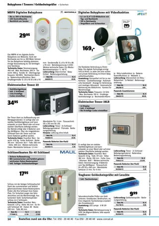 14 Bestellen rund um die Uhr: Tel. 050 - 20 40 40 · Fax 050 - 20 40 44 · www.conrad.at
Hinweis:RücknahmevonAlt-Batterienund-Akkusunterwww.conrad.at
Babyphone / Tresore / Geldscheinprüfer « Sicherheit
Schlüsselkasten für 40 Schlüssel
•	Sichere	Aufbewahrung
•	Mit	nummerierten	und	farblich	gekenn-
zeichneten	Haken-Rastersystem
•	Inkl.	farbiger	Schlüsselanhänger
Das MBP8 ist ein digitales Audio-
Babyphone von Motorola. Dank der
Reichweite von bis zu 300 Meter können
Sie das Babyphone beliebig platzieren,
einzige Voraussetzung ist, Sie benötigen
eine Steckdose.
Technische	Daten:	Stromversorgung:
450 mA · Max. Reichweite: 300 m · Ge-
wicht: 400 g · Kanäle: 10 · Übertragungs-
frequenz: 344 MHz · Reichweiten-Alarm:
Ja · Batterie-Kontrollfunktion: Nein ·
Empfängermaße: (L x B x H) 55 x 85 x 115
MBP8 Digitales Babyphone
•	Bis	zu	300	m	Reichweite
•	LED	Kontrollleuchte
•	Nachtlicht	am	Sender
2995
mm · Sendermaße: (L x B x H) 55 x 85
x 115 mm · Betriebsspannung: 6 V/DC ·
Weitere technische Daten: Eco Modus ·
Betriebstemperatur: 5 - 40 °C.
Lieferumfang:	Eltern-Einheit · Baby-
Einheit · Bedienungsanleitung.
Best.-Nr. St. €
260059-72 29.95
Der Tresor dient zur Aufbewahrung von
Wertgegenständen. Er verfügt über ein
stabiles Stahlblechgehäuse und kann
entweder an einer Wand oder auf einer
stabilen Oberﬂäche befestigt werden.
Der Betrieb erfolgt über 4 Batterien vom
Typ AA/Mignon. Über die mitgelieferten
Schlüssel kann der Tresor auch bei
leeren Batterien geöffnet werden.
Technische	Daten:	Feuerfest: Nein · Ge-
wicht: 4.92 kg · Farbe: Anthrazit · Breite:
310 mm · Volumen: 8.4 l · Tiefe: 200 mm
· Höhe: 200 mm · Weitere technische
Daten: Wandstärke Gehäuse: 1,5 mm ·
Elektronischer Tresor 20
•	Stahlblechgehäuse
•	Inkl.	2	Schlüssel
•	3	bis	8-stellige	
Codes	einstellbar
3495
Wandstärke Tür: 3 mm · Türausschnitt:
135 x 210 mm (H x B).
Lieferumfang:	Tresor · 2x Schlüssel ·
Befestigungsmaterial · Filzmatte · Bedie-
nungsanleitung.
Hinweis:	Lieferung ohne Inhalt.
Best.-Nr. St. €
755004-72 34.95
1795
Schluss mit der lästigen Schlüsselsuche!
Dank des nummerierten und farblich
gekennzeichneten Haken-Rastersystems
ﬁnden alle Ihre Schlüssel ihren festen
Platz. Für Sicherheit sorgen das Zylin-
derschloss und die Wandmontage. Aus
lackiertem Stahl. Sicherheitszylinder-
schloss mit 2 Schlüsseln.
Technische	Daten:	Feuerfest: Nein ·
Gewicht: 1.217 g · Höhe: 165 mm · für An-
zahl Schlüssel: 40 · Haken: 40 · Breite:
200 mm · Tiefe: 80 mm.
Best.-Nr. St. € ab 3 à
777008-72 17.95 17.05
Die ﬂexibelste Verbindung zu Ihrem
Baby. Die digitale Technologie ermög-
licht es Ihnen, zu jeder Zeit eine sichere
und private Verbindung mit Ihrem Baby
aufrechtzuerhalten.
Ausstattung:	Kompatibel mit bis zu vier
Kameras · Lautstärkeanzeige · Automati-
sche Kanalwahl · Anzeige für Verbindung
und niedrigen Akkustand · Automatische
Aktivierung des Bildschirms · Kamera für
Wandmontage.
Technische	Daten:	Frequenz: 2,4 GHz
· Max. Reichweite: 150 m · Empfangs-
Kontrollanzeige: Ja · Reichweiten-Alarm:
Digitales Babyphone mit Videofunktion
•	6,1	cm	(2,4")	LCD-Bildschirm	mit	
Tag-	und	Nachtsicht
•	150	m	Reichweite
•	Vergrößern	und	Schwenken
169,-
Ja · Akku-Ladefunktion: Ja · Batterie-
Kontrollfunktion: Ja · Netzteile: 2.
Lieferumfang:	Elterneinheit mit Akku ·
Babyeinheit · 2x Netzteil · Bedienungs-
anleitung.
Best.-Nr. St. €
396296-72 169.-
Tragbarer Geldscheinprüfer mit Leuchte
•	Inkl.	Taschenlampe
999
Sekundenschnelles Prüfen von Geld-
scheinen, Kreditkarten, Briefmarken, etc.
Eine integrierte Taschenlampe erweitert
den Einsatzbereich.
Ausstattung:	LED Lampe · 4 W UV-
Röhre.
Technische	Daten:	Betriebsspannung: 6
V/DC (4x Mignon-Batterie, bitte separat
bestellen).
Lieferumfang:	Geldscheinprüfer · Bedie-
nungsanleitung.
Best.-Nr. St. €
751778-72 9.99
Er verfügt über ein stabiles
Stahlblechgehäuse und kann
entweder an einer Wand oder auf einer
stabilen Oberﬂäche befestigt werden.
Technische	Daten:	Feuerfest: Nein ·
Gewicht: 14 kg · Tiefe: 371 mm · Höhe:
382 mm · Breite: 350 mm · Farbe: Grau
· Volumen: 38.8 l · Weitere technische
Daten: Stromversorgung: 4 Batterien
vom Typ AA/Mignon · Türausschnitt:
(H x B) 315 x 260 mm · Wandstärke:
Gehäuse 1,5 mm, Tür 4 mm
Elektrischer Tresor 38LB
•	LC-Display
•	Inkl.	2	Schlüssel
•	Bis	8-stellige	Codes	einstellbar
11995
Lieferumfang:	Tresor · 2x Schlüssel ·
Befestigungsmaterial · Batteriebox ·
Bedienungsanleitung.
Best.-Nr. St. €
755012-72 119.95
Passende	Zusatzkamera:
Best.-Nr. St. €
396293-72 89.95
Passende	Batterien	(4er-Pack)
Best.-Nr. St. €
652504-72 3.49
Passende	Batterien	(4er-Pack)
Best.-Nr. St. €
652504-72 3.49
Passende	Batterien	(4er-Pack)
Best.-Nr. St. €
652504-72 3.49
 