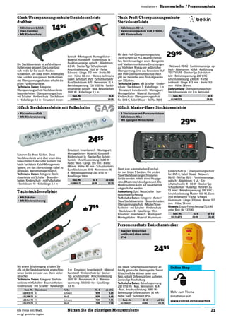 21Nützen Sie die günstigen MengenrabatteAlle Preise inkl. MwSt.
und ggf. gesetzlicher Abgaben
Installation » Stromverteiler / Personenschutz
Die Steckdosenleiste ist auf drehbaren
Halterungen gelagert. Die Leiste lässt
sich in die für Sie ideale Position
schwenken, um diese Ihrem Arbeitsplatz
bzw. -umfeld anzupassen. Bei Auslösen
des Überspannungsschutzes erlischt die
grüne Funktionsanzeige.
Technische Daten: Kategorie:
Überspannungsschutz-Steckdosenleiste ·
Besonderheiten: Überspannungsschutz ·
mit Schalter · Kinderschutz · Steckdosen:
6 · Kabellänge: 1.5 m · Einsatzort: Innen-
6fach Überspannungsschutz-Steckdosenleiste
drehbar
•	Ableitstrom 6,5 kA
•	Dreh-Funktion
•	Mit Kinderschutz
1495
bereich · Montageart: Montagelöcher ·
Material: Kunststoff · Kinderschutz: Ja ·
Funktionsanzeige: optisch · Ableitstrom:
6.5 kA · Stecker-Typ: Schutzkontakt ·
Anschlussleistung: 3500 W · Farbe:
Schwarz · Länge: 370 mm · Breite: 90
mm · Höhe: 60 mm · Weitere technische
Daten: Schutzart: IP20 · Schutzkontakt-/
Euro-Steckdosen: 6/0 · Nennstrom: 15 A ·
Betriebsspannung: 230 V/50 Hz · Funkti-
onsanzeige: optisch · Max. Belastbarkeit:
3500 W · Kabellänge: 1,5 m.
Best.-Nr. St. €
610584-72 14.95
10fach Steckdosenleiste mit Fußschalter
•	Rückenfreundlich
•	Mit Kindersicherung
Schonen Sie Ihren Rücken. Diese
Steckdosenleiste wird über einen blau
beleuchteten Fußschalter bedient. Die
Leiste besitzt ein Kabel-Management-
System, um das überschüssige Kabel zu
verstauen. Wandmontage möglich.
Technische Daten: Kategorie: Steck-
dosenleiste mit Schalter · Besonder-
heiten: Kinderschutz · mit Fußschalter
· Steckdosen: 10 · Kabellänge: 1.4 m ·
Einsatzort: Innenbereich · Montageart:
Montagelöcher · Material: Kunststoff ·
Kinderschutz: Ja · Stecker-Typ: Schutz-
kontakt · Anschlussleistung: 3680 W ·
Farbe: Weiß · Länge: 555 mm · Breite:
68 mm · Höhe: 40 mm · Schutzkontakt-/
Euro-Steckdosen: 10/0 · Nennstrom: 16
A · Betriebsspannung: 230 V/50 Hz ·
Kabellänge: 1,4 m.
Best.-Nr. St. € ab 10 à
610843-72 24.95 23.70
2495
Mit einem Schaltvorgang schalten Sie
alle an der Steckdosenleiste angeschlos-
senen Geräte ein oder aus. Denn sicher
ist sicher.
Technische Daten: Kategorie: Steckdo-
senleiste mit Schalter · Besonderheiten:
Kinderschutz · mit Schalter · Kabellänge:
3 m · Einsatzort: Innenbereich · Material:
Kunststoff · Kinderschutz: Ja · Stecker-
Typ: Schutzkontakt · Anschlussleistung:
3600 W · Nennstrom: 16 A · Betriebs-
spannung: 230 V/50 Hz · Kabellänge:
3,0 m.
Best.-Nr. Steckdosen Farbe St. € ab 10 à
622415-72 6 Schwarz 9.99 9.49
631248-72 6 Weiß 9.99 9.49
622414-72 3 Schwarz 7.99 7.59
631221-72 3 Weiß 7.99 7.59
Tischsteckdosenleiste
•	Mit Schalter
•	Mit Kindersicherung
ab 799
Die ideale Sicherheitsausschaltung an
häuﬁg gebrauchte Elektrogeräte. Trennt
blitzschnell die aktiven Leiter vom
Netz, sobald Differenzströme auftreten.
Zweipolige Abschaltung.
Technische Daten: Betriebsspannung:
230 V/50 Hz · Max. Nennstrom: 16 A
· Max. Anschlussleistung: 3680 W ·
Bemessungs-Differenzstrom: 30 mA ·
Farbe: Gelb · Schutzart: IP54.
Best.-Nr. St. € ab 5 à
612565-72 24.95 23.70
Personenschutz-Zwischenstecker
•	Reagiert blitzschnell
und kann Leben retten
•	IP54
2495
Dient zum automatischen Einschal-
ten von bis zu 5 Geräten. Die an den
Slave-Steckdosen angeschlossenen
Geräte werden mittels eines Hauptge-
rätes (Mastersteckdose) gesteuert. Die
Masterfunktion kann auf Dauerbetrieb
umgeschaltet werden.
Ausstattung: 2pol. Netzschalter · Aus-
tauschbare Sicherung.
Technische Daten: Kategorie: Master/
Slave-Steckdosenleiste · Besonderheiten:
Überspannungsschutz · Master/Slave-
Funktion · mit Schalter · Kinderschutz
· Steckdosen: 8 · Kabellänge: 1.5 m ·
Einsatzort: Innenbereich · Montageart:
Montagelöcher · Material: Aluminium ·
10fach Master-Slave Steckdosenleiste
•	4 Steckdosen mit Permanentstrom
•	Ableitstrom 9 kA
•	Mit 2poligem Netzschalter
2995
Online Shop
Mehr zum Thema
Installation auf
www.conrad.at/haustechnik
Kinderschutz: Ja · Überspannungsschutz
für: DVB-C, Kabel (Koax) · Netzwerk
(RJ45) · Tel/Fax (RJ11) · Funktionsanzeige:
optisch · Ableitstrom: 9 kA · Ein-
schaltschwelle: 8 - 80 W · Stecker-Typ:
Schutzkontakt · Kabeltyp: H05VV-F 3G
1,5 mm2 · Betriebsspannung: 230 V/AC ·
Anschlussleistung: Master: 550 W, Slave:
1700 W (gesamt) · Farbe: Schwarz ·
Aluminium · Länge: 370 mm · Breite: 157
mm · Höhe: 54 mm.
Hinweis: Ersatz-Feinsicherung (T2,5 A)
unter Best.-Nr. 533530.
Best.-Nr. St. € ab 5 à
551314-72 29.95 28.45
Mit dem Proﬁ-Überspannungsschutz
7fach sichern Sie PCs, Beamer, Fernse-
her, Heimkinoanlagen sowie Bürogeräte
und Telekommunikations-Einrichtungen
auf höchstem Niveau vor gefährlicher
Überspannung. Und das Besondere: Auf
den Proﬁ-Überspannungsschutz 7fach
gibt der Hersteller eine Produktgarantie
von 30 Jahren.
Technische Daten: Mit Schalter · Kinder-
schutz · Steckdosen: 7 · Kabellänge: 3 m
· Einsatzort: Innenbereich · Montageart:
Montagelöcher · Material: Kunststoff ·
Kinderschutz · Überspannungsschutz
für: DVB-C, Kabel (Koax) · Tel/Fax (RJ11)
7fach Profi-Überspannungsschutz-
Steckdosenleiste
•	Ableitstrom 90 kA
•	Versicherungsschutz EUR 275000,-
•	Mit Kinderschutz
2995
· Netzwerk (RJ45) · Funktionsanzeige: op-
tisch · Ableitstrom: 90 kA · Ausführung:
TEL/TV/UAE · Stecker-Typ: Schutzkon-
takt · Betriebsspannung: 230 V/AC ·
Anschlussleistung: 2300 W · Farbe:
Anthrazit · Länge: 433 mm · Breite: 183
mm · Höhe: 58 mm.
Lieferumfang: Überspannungsschutz-
Steckdosenleiste mit 3 m Netzkabel.
Best.-Nr. St. €
612407-72 29.95
 