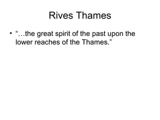 Rives Thames “…the great spirit of the past upon the lower reaches of the Thames.” 