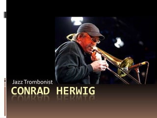 Jazz Trombonist Conrad Herwig 