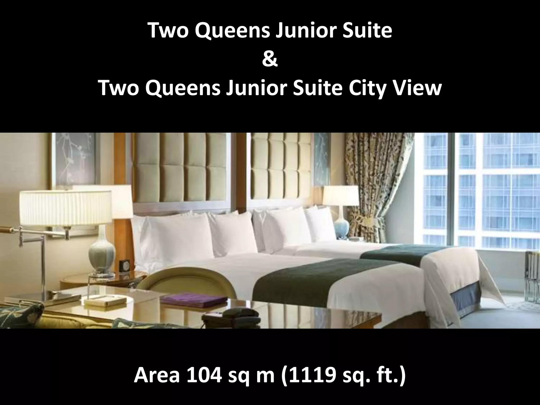 Two Queens Junior Suite
&
Two Queens Junior Suite City View
Area 104 sq m (1119 sq. ft.)
 