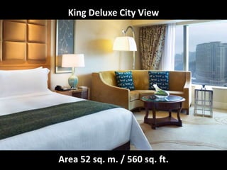 King Deluxe City View
Area 52 sq. m. / 560 sq. ft.
 