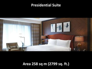 Presidential Suite
Area 258 sq m (2799 sq. ft.)
 