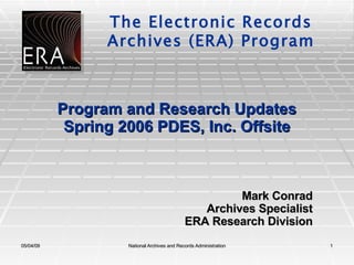 Program and Research Updates Spring 2006 PDES, Inc. Offsite Mark Conrad Archives Specialist ERA Research Division 