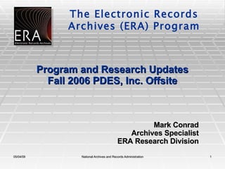 Program and Research Updates Fall 2006 PDES, Inc. Offsite Mark Conrad Archives Specialist ERA Research Division 