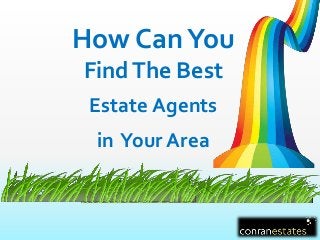 How CanYou
FindThe Best
Estate Agents
in Your Area
 