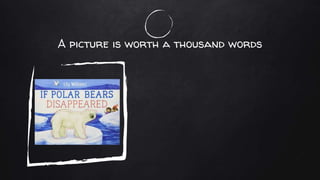 A picture is worth a thousand words
 