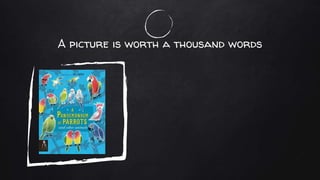 A picture is worth a thousand words
 