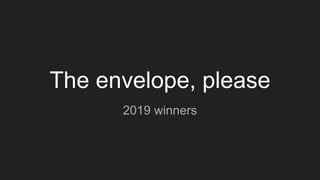 The envelope, please
2019 winners
 