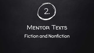 2.
Mentor Texts
Fiction and Nonfiction
 