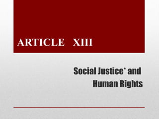 ARTICLE XIII
Social Justice* and
Human Rights
 
